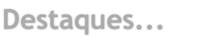 Destaques...
